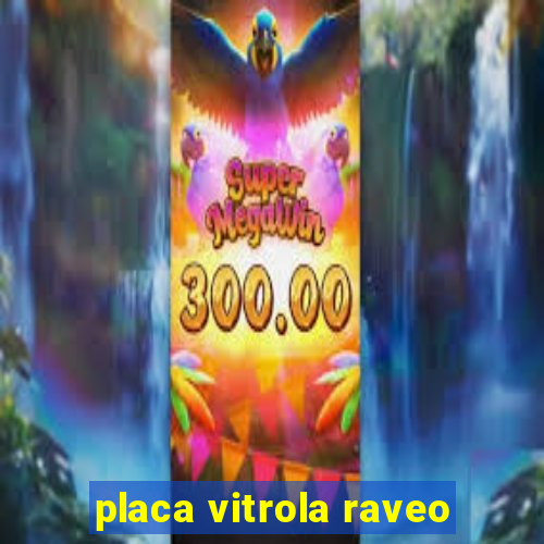 placa vitrola raveo